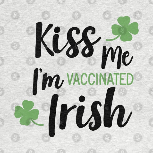 Kiss me i am vaccinated Irish by valentinahramov